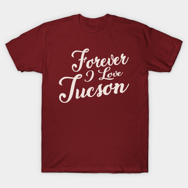 Forever i love Tuscson T-Shirt by unremarkable